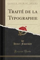 Traite de la Typographie (Classic Reprint)