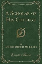 A Scholar of His College (Classic Reprint)