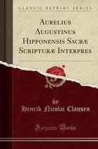 Aurelius Augustinus Hipponensis Sacrae Scripturae Interpres (Classic Reprint)