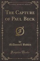 The Capture of Paul Beck (Classic Reprint)