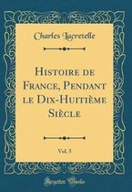 Histoire de France, Pendant Le Dix-Huitième Siècle, Vol. 5 (Classic Reprint)