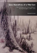 Geo-Narratives of a Filial Son - The Paintings and Travel Diaries of Huang Xiangjian (1609-1673)