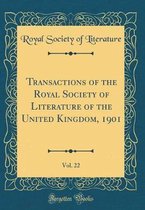Transactions of the Royal Society of Literature of the United Kingdom, 1901, Vol. 22 (Classic Reprint)