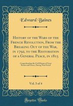 History of the Wars of the French Revolution, from the Breaking Out of the War, in 1792, to the Restoration of a General Peace, in 1815, Vol. 3 of 4