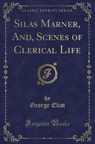 Silas Marner, And, Scenes of Clerical Life (Classic Reprint)
