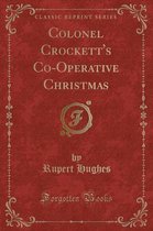 Colonel Crockett's Co-Operative Christmas (Classic Reprint)