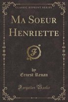 Ma Soeur Henriette (Classic Reprint)