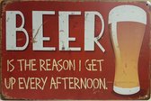 Beer reason i get up in the afternoon Reclamebord van metaal METALEN-WANDBORD - MUURPLAAT - VINTAGE - RETRO - HORECA- BORD-WANDDECORATIE -TEKSTBORD - DECORATIEBORD - RECLAMEPLAAT -