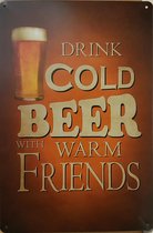 Drink Cold Beer with Warm Friends Reclamebord van metaal METALEN-WANDBORD - MUURPLAAT - VINTAGE - RETRO - HORECA- BORD-WANDDECORATIE -TEKSTBORD - DECORATIEBORD - RECLAMEPLAAT - WAN