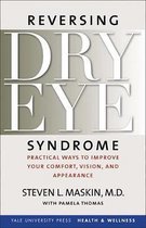 Reversing Dry Eye Syndrome - Practical Ways to Improve Your Comfort, Vision and Appearance
