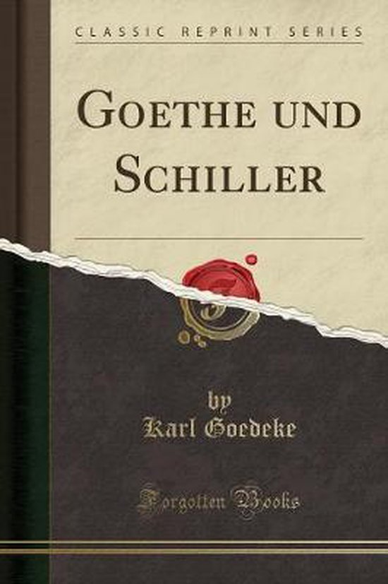 Goethe Und Schiller (Classic Reprint), Karl Goedeke | 9780282120870 ...