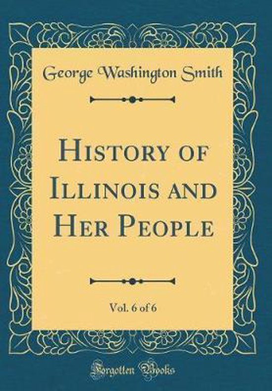 History of Illinois and Her People, Vol. 6 of 6 (Classic Reprint)