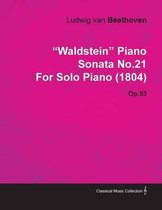 Waldstein Piano Sonata No.21 By Ludwig Van Beethoven For Solo Piano (1804) Op.53