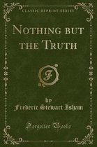 Nothing But the Truth (Classic Reprint)