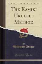 The Kamiki Ukulele Method (Classic Reprint)