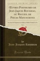 Oeuvres Posthumes de Jean-Jaques Rousseau, Ou Recueil de Pieces Manuscrites, Vol. 1