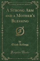 A Strong Arm and a Mother's Blessing (Classic Reprint)