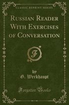 Russian Reader with Exercises of Conversation (Classic Reprint)
