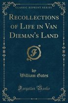 Recollections of Life in Van Dieman's Land (Classic Reprint)