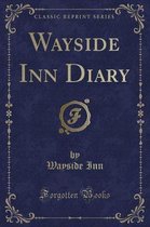 Wayside Inn Diary (Classic Reprint)