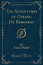The Adventures of Cyrano de Bergerac (Classic Reprint)