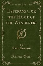 Esperanza, or the Home of the Wanderers (Classic Reprint)