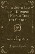Those Smith Boys on the Diamond, or Nip and Tuck for Victory (Classic Reprint)