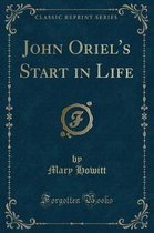 John Oriel's Start in Life (Classic Reprint)