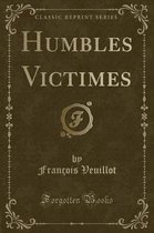 Humbles Victimes (Classic Reprint)