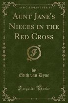 Aunt Jane's Nieces in the Red Cross (Classic Reprint)