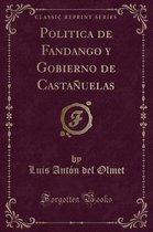 Politica de Fandango y Gobierno de Castanuelas (Classic Reprint)