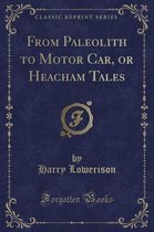 From Paleolith to Motor Car, or Heacham Tales (Classic Reprint)