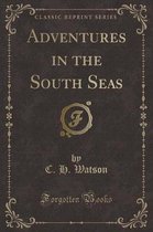 Adventures in the South Seas (Classic Reprint)
