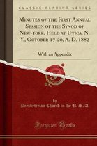 Minutes of the First Annual Session of the Synod of New-York, Held at Utica, N. Y., October 17-20, A. D. 1882