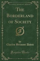 The Borderland of Society (Classic Reprint)