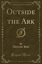 Outside the Ark (Classic Reprint)