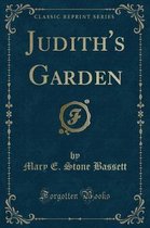 Judith's Garden (Classic Reprint)
