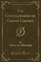 Un Gentilhomme de Grand Chemin, Vol. 5 (Classic Reprint)