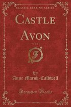 Castle Avon, Vol. 2 of 3 (Classic Reprint)