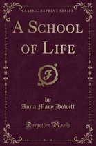 A School of Life (Classic Reprint)