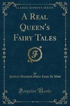 A Real Queen's Fairy Tales (Classic Reprint)