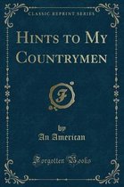 Hints to My Countrymen (Classic Reprint)