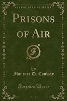 Prisons of Air (Classic Reprint)