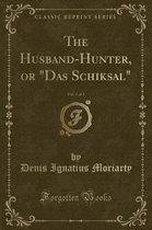 The Husband-Hunter, or das Schiksal, Vol. 2 of 2 (Classic Reprint)