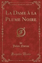 La Dame A La Plume Noire (Classic Reprint)