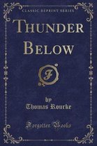 Thunder Below (Classic Reprint)