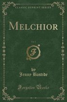 Melchior, Vol. 1 (Classic Reprint)
