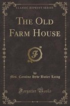 The Old Farm House (Classic Reprint)