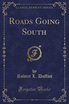 Roads Going South (Classic Reprint)