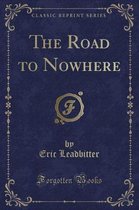 The Road to Nowhere (Classic Reprint)